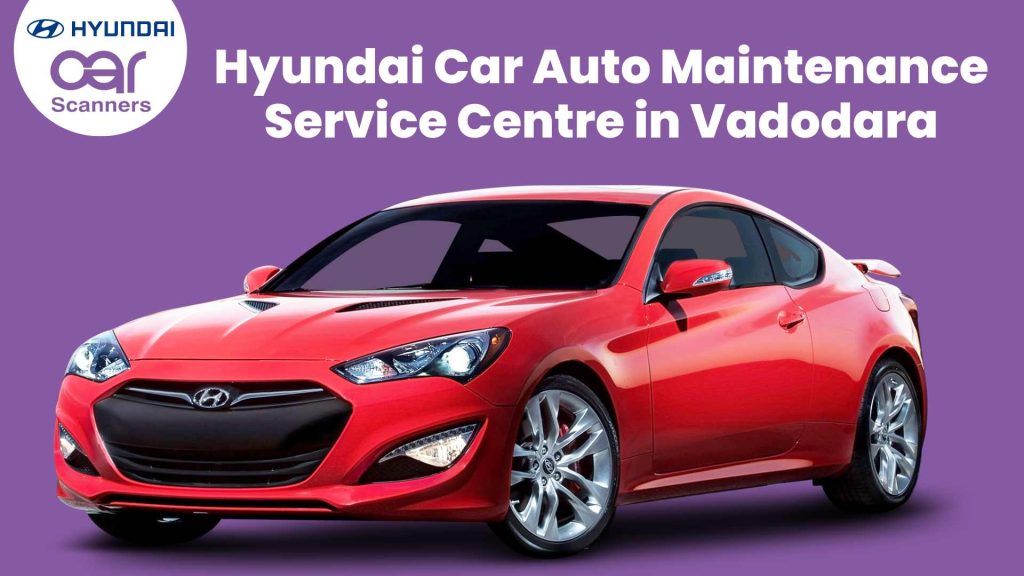 Hyundai Car Auto Maintenance Service Centre in Vadodara
