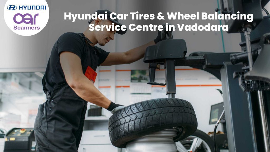 Hyundai Car Tires & Wheel Balancing Service Centre in Vadodara